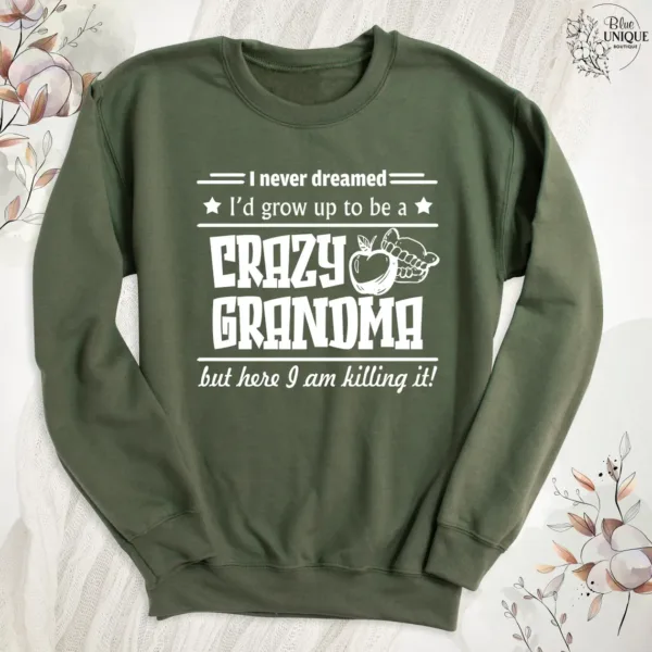 Funny Grandma Sweatshirt, I Never Dreamed I'd Grow Up To Be A Crazy Grandma, Grandma Crewneck, Funny Grandmother