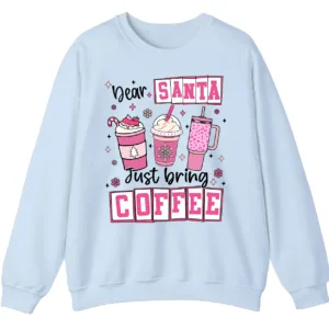 Dear Santa Just Bring Coffee Sweatshirt