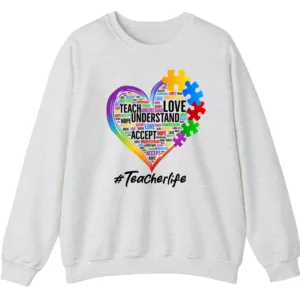 Autism Teacher Life Sweatshirt, Love Accept Understand Puzzle Piece Heart Gift