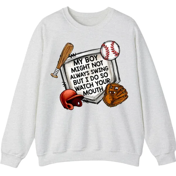 Watch Your Mouth Baseball Mom Sweatshirt, Funny Game Day Crewneck, My Boy Might Not Always Swing Pullover, Baseball Parent Gift