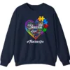 Autism Teacher Life Sweatshirt, Love Accept Understand Puzzle Piece Heart Gift