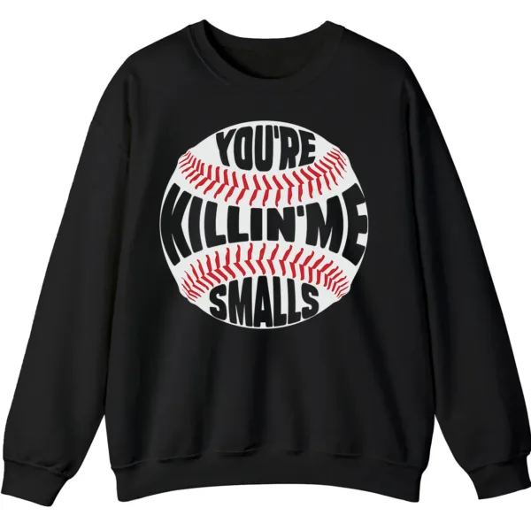 5.7 You're Killin' Me Smalls Baseball Quote Sweatshirt, Sandlot Movie Fan Crewneck, Funny Vintage Sports Pullover