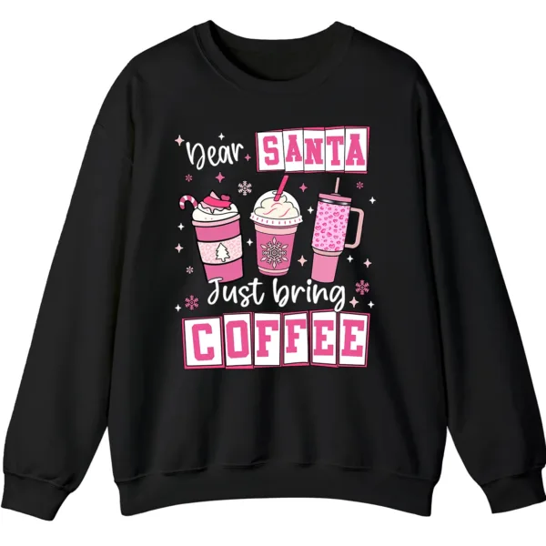 5.7 Dear Santa Just Bring Coffee Sweatshirt